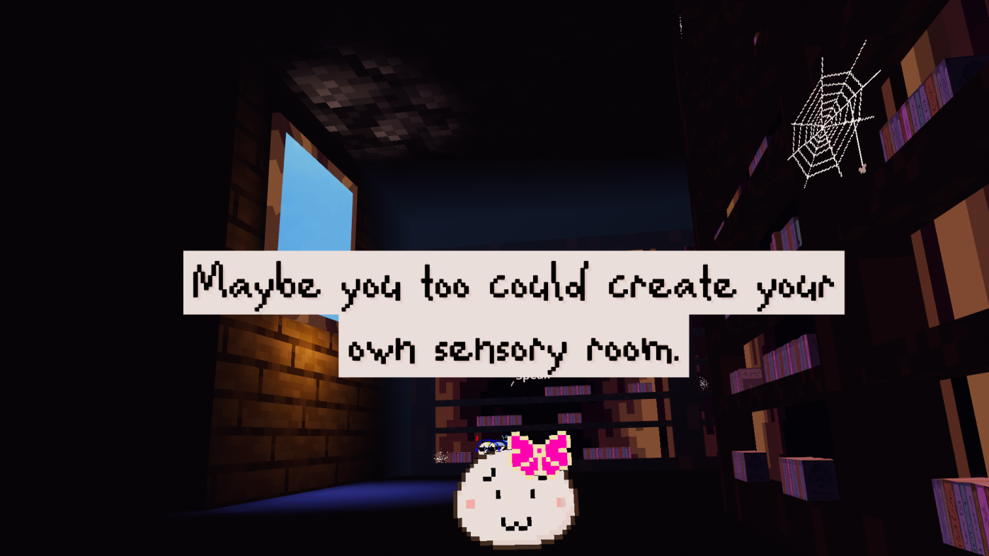 Little white pixel blob says: Maybe you too could create your own sensory room.
