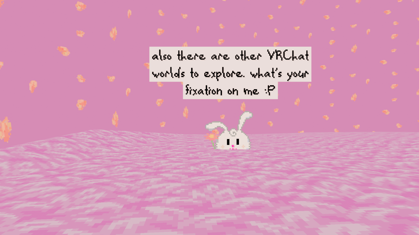 Cute little white rabbit looks at me dead in the eyes and says: also there are other VRChat worlds to explore. what's your fixation on me :P